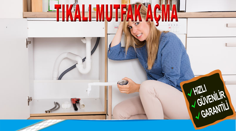 Yenimahalle tıkalı mutfak açma
